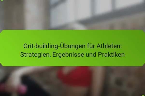 Grit-building-Übungen für Athleten: Strategien, Ergebnisse und Praktiken