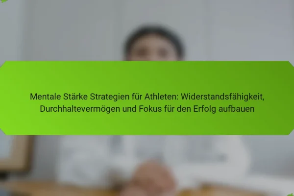 Mentale Stärke Strategien für Athleten: Widerstandsfähigkeit, Durchhaltevermögen und Fokus für den Erfolg aufbauen
