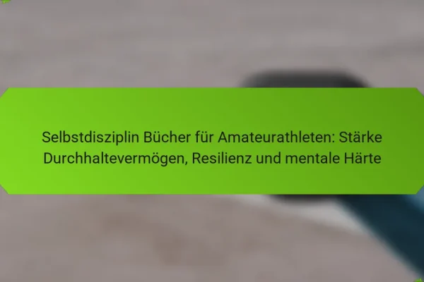 Selbstdisziplin Bücher für Amateurathleten: Stärke Durchhaltevermögen, Resilienz und mentale Härte
