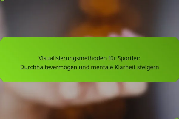 Visualisierungsmethoden für Sportler: Durchhaltevermögen und mentale Klarheit steigern