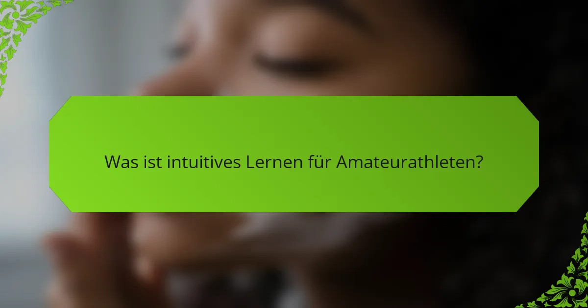 Was ist intuitives Lernen für Amateurathleten?