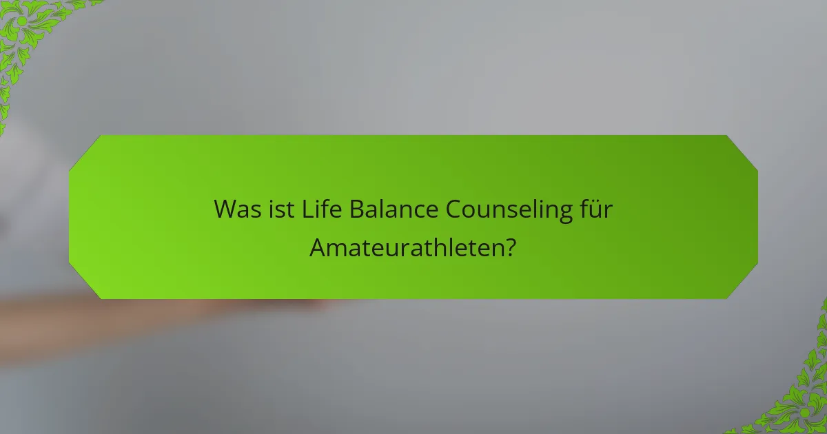 Was ist Life Balance Counseling für Amateurathleten?