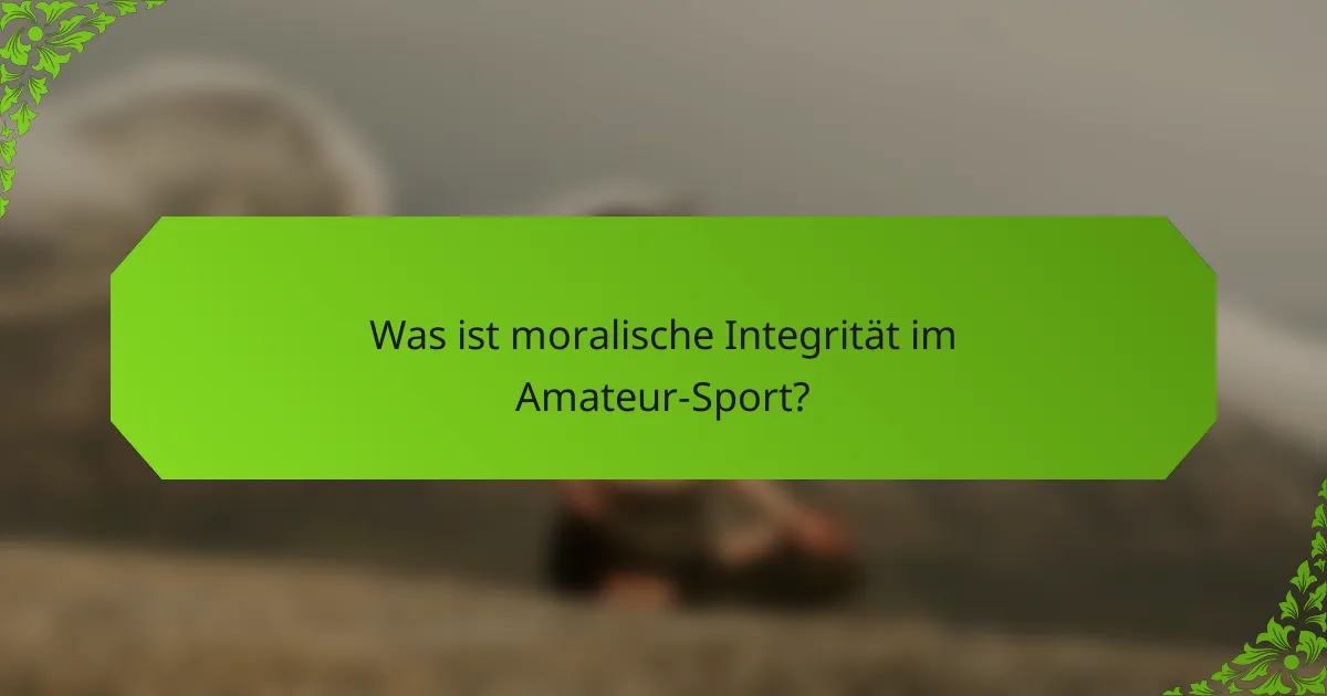 Was ist moralische Integrität im Amateur-Sport?