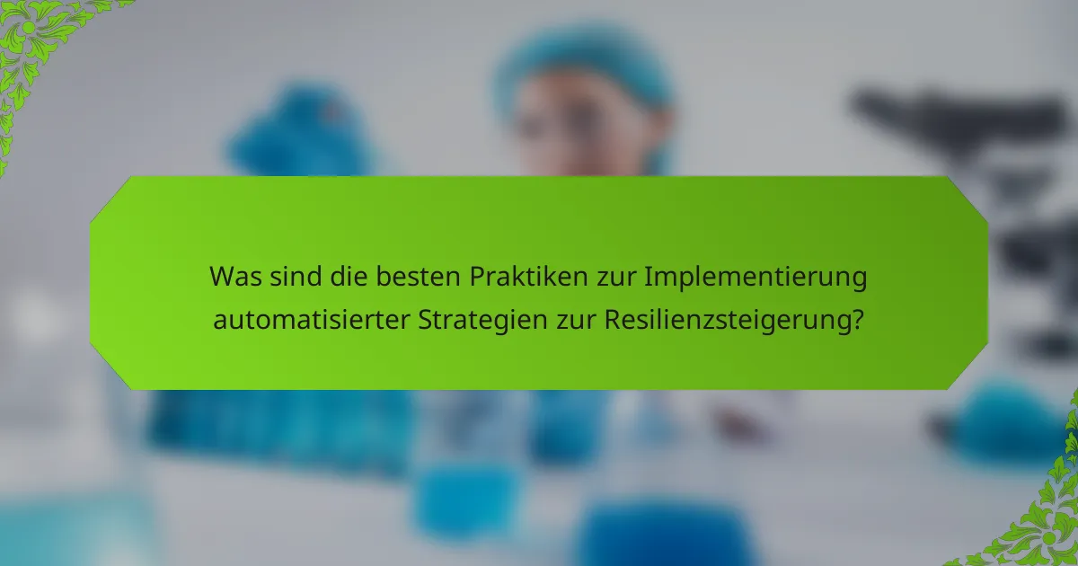 Was sind die besten Praktiken zur Implementierung automatisierter Strategien zur Resilienzsteigerung?