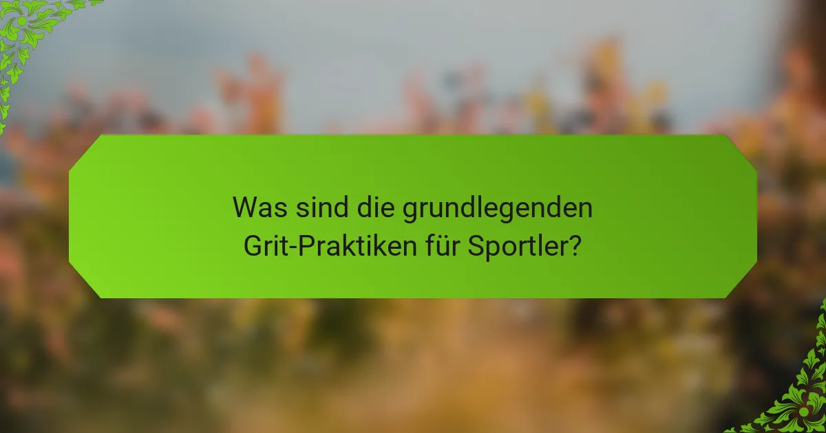 Was sind die grundlegenden Grit-Praktiken für Sportler?