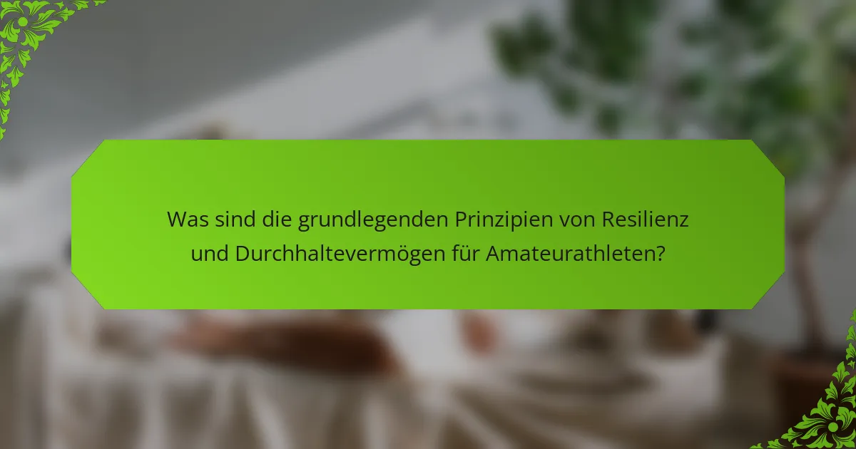 Was sind die grundlegenden Prinzipien von Resilienz und Durchhaltevermögen für Amateurathleten?