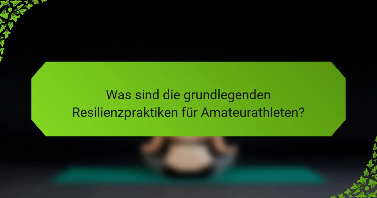 Was sind die grundlegenden Resilienzpraktiken für Amateurathleten?