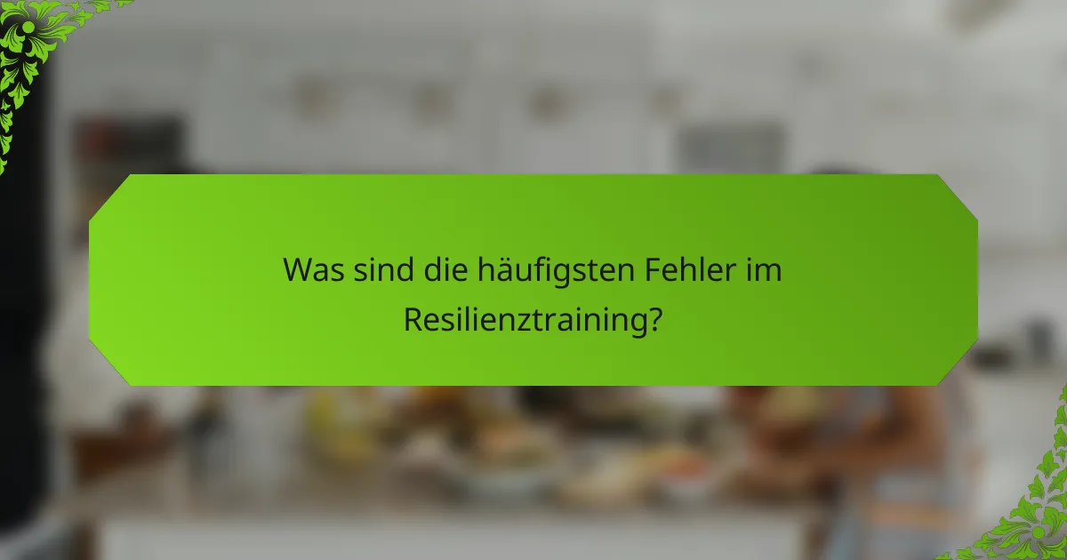 Was sind die häufigsten Fehler im Resilienztraining?