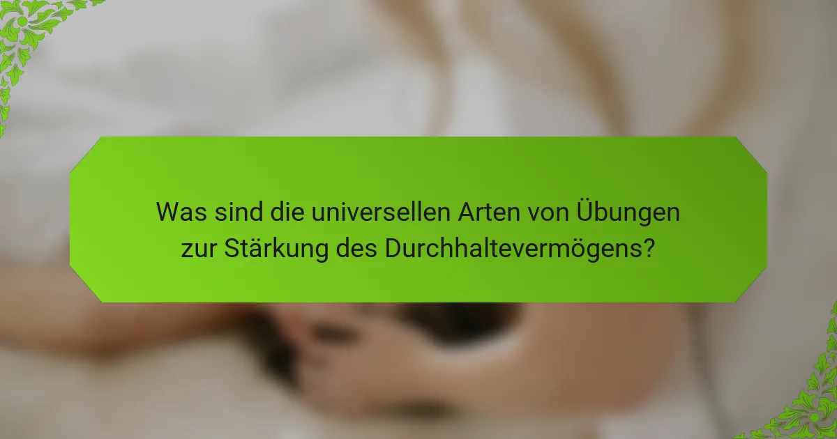 Was sind die universellen Arten von Übungen zur Stärkung des Durchhaltevermögens?