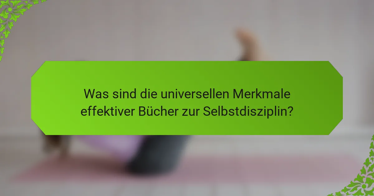 Was sind die universellen Merkmale effektiver Bücher zur Selbstdisziplin?