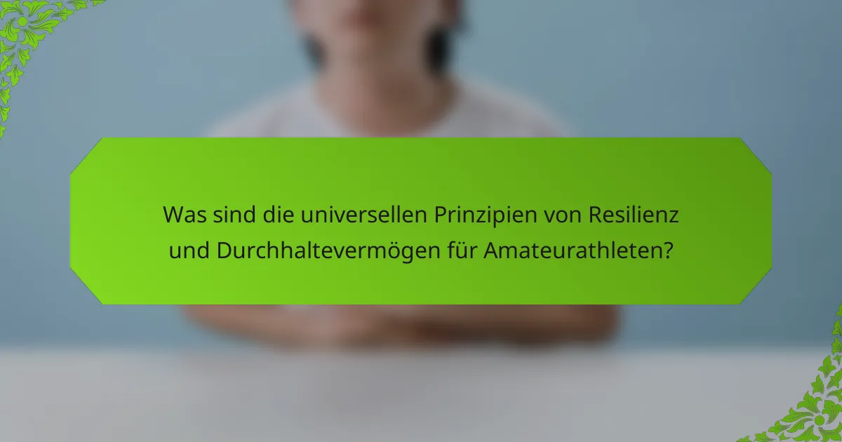 Was sind die universellen Prinzipien von Resilienz und Durchhaltevermögen für Amateurathleten?