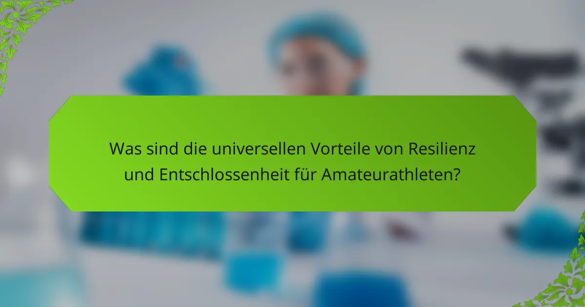 Was sind die universellen Vorteile von Resilienz und Entschlossenheit für Amateurathleten?