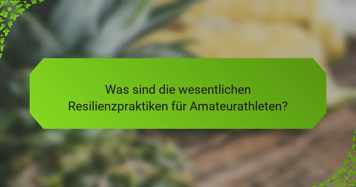 Was sind die wesentlichen Resilienzpraktiken für Amateurathleten?