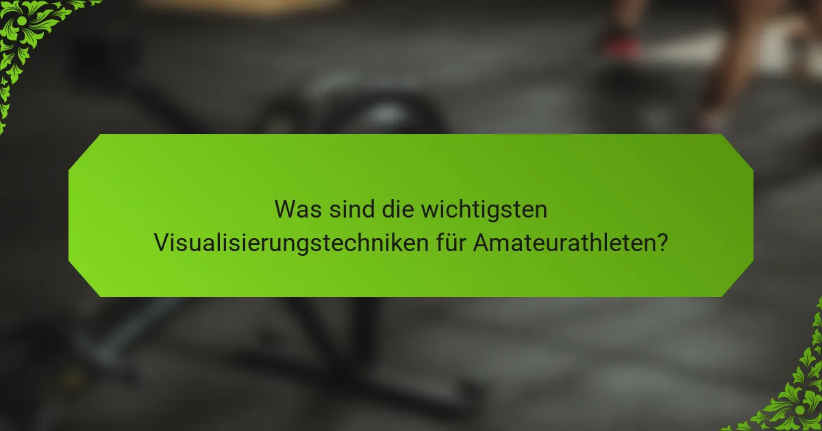 Was sind die wichtigsten Visualisierungstechniken für Amateurathleten?