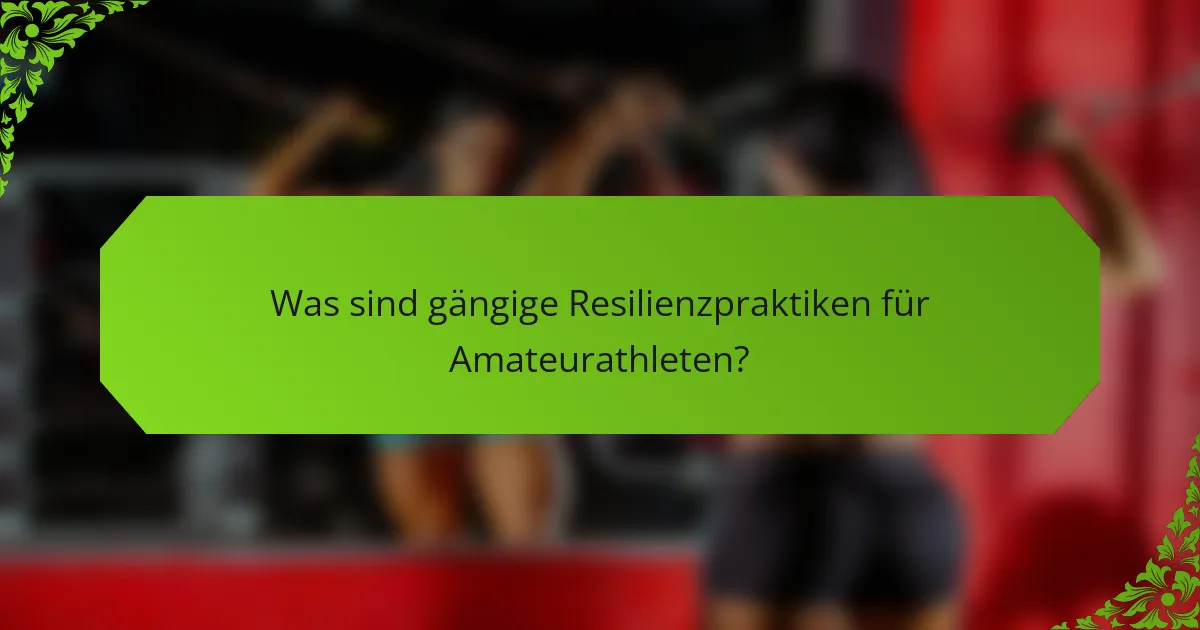 Was sind gängige Resilienzpraktiken für Amateurathleten?