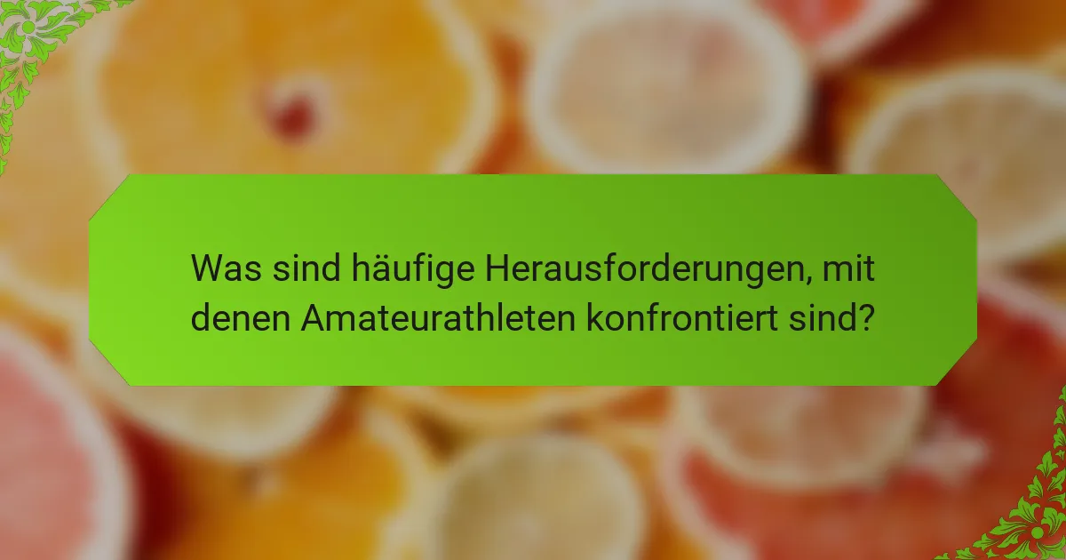 Was sind häufige Herausforderungen, mit denen Amateurathleten konfrontiert sind?