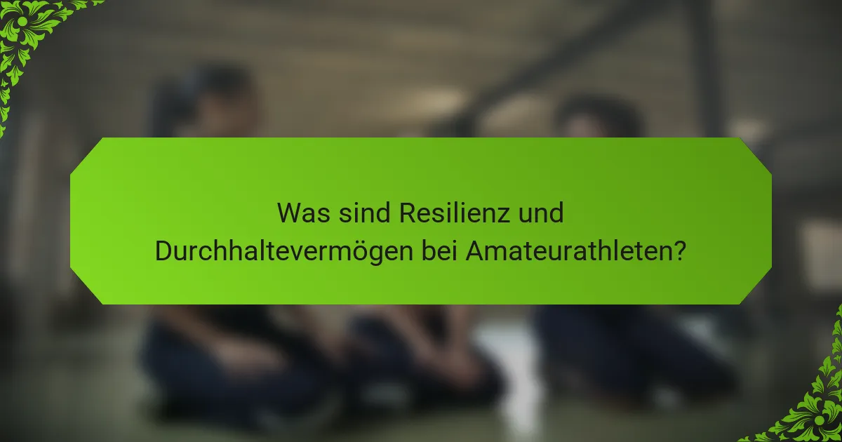 Was sind Resilienz und Durchhaltevermögen bei Amateurathleten?