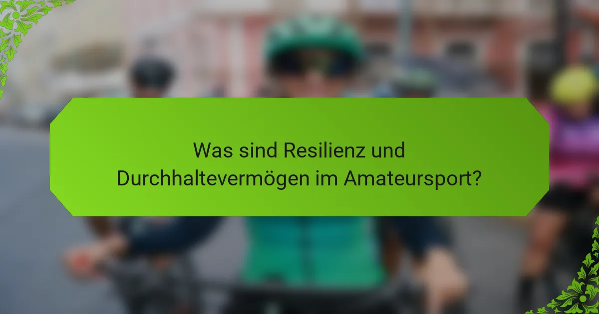 Was sind Resilienz und Durchhaltevermögen im Amateursport?