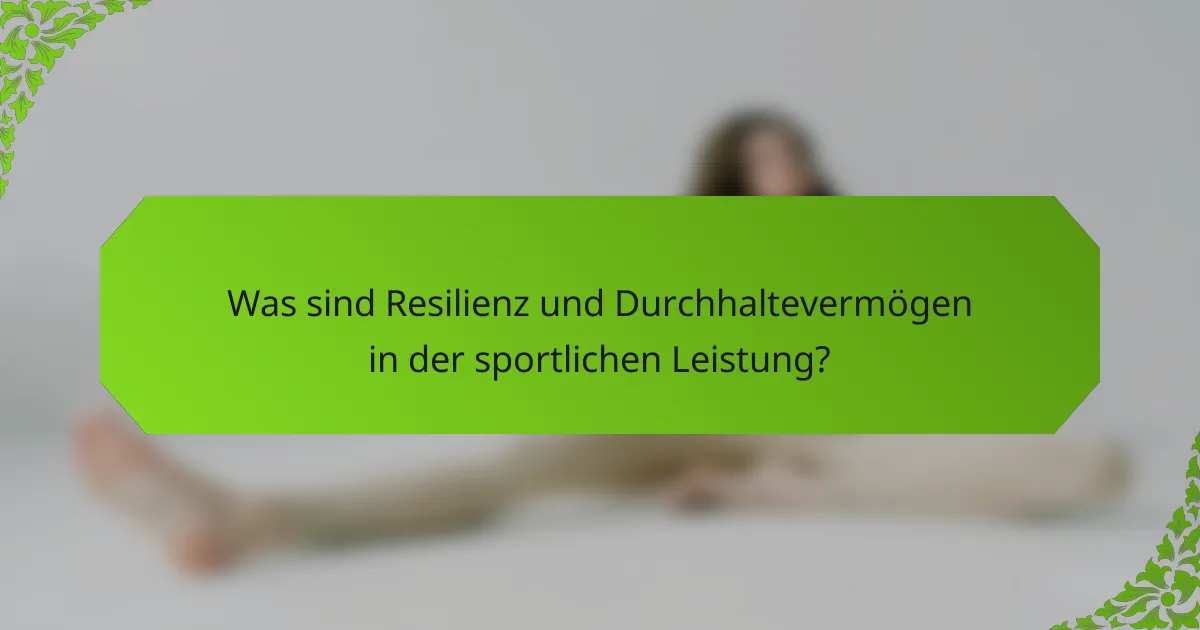 Was sind Resilienz und Durchhaltevermögen in der sportlichen Leistung?