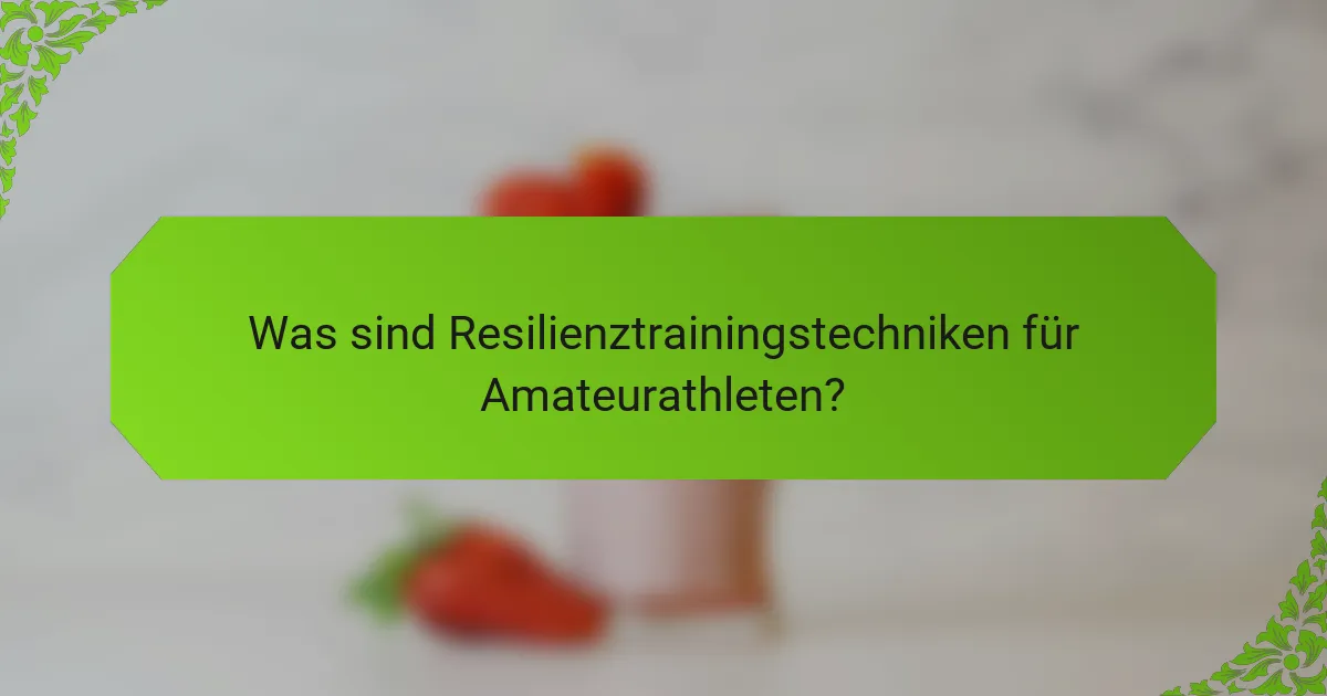 Was sind Resilienztrainingstechniken für Amateurathleten?
