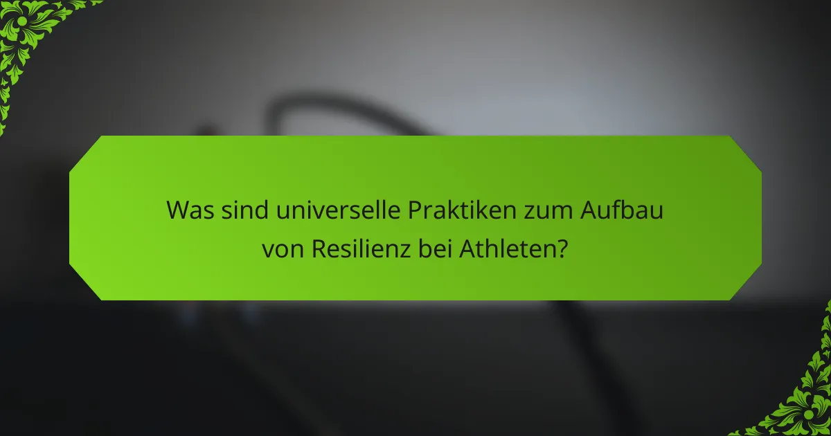 Was sind universelle Praktiken zum Aufbau von Resilienz bei Athleten?