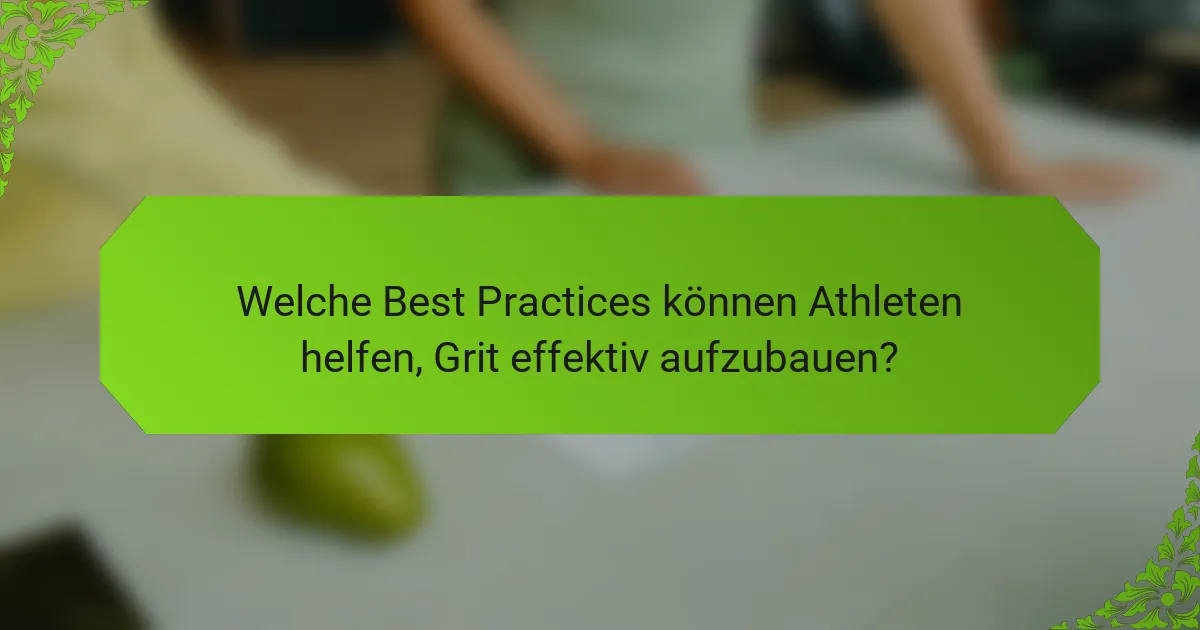 Welche Best Practices können Athleten helfen, Grit effektiv aufzubauen?