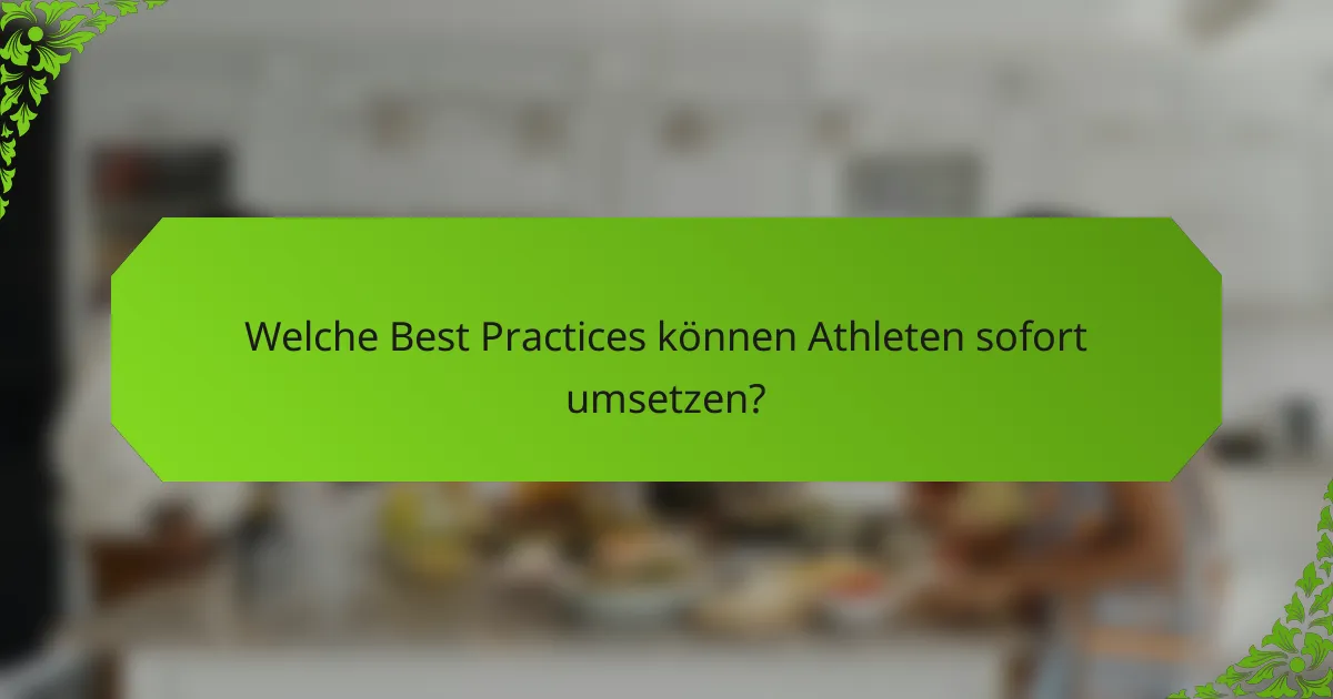 Welche Best Practices können Athleten sofort umsetzen?