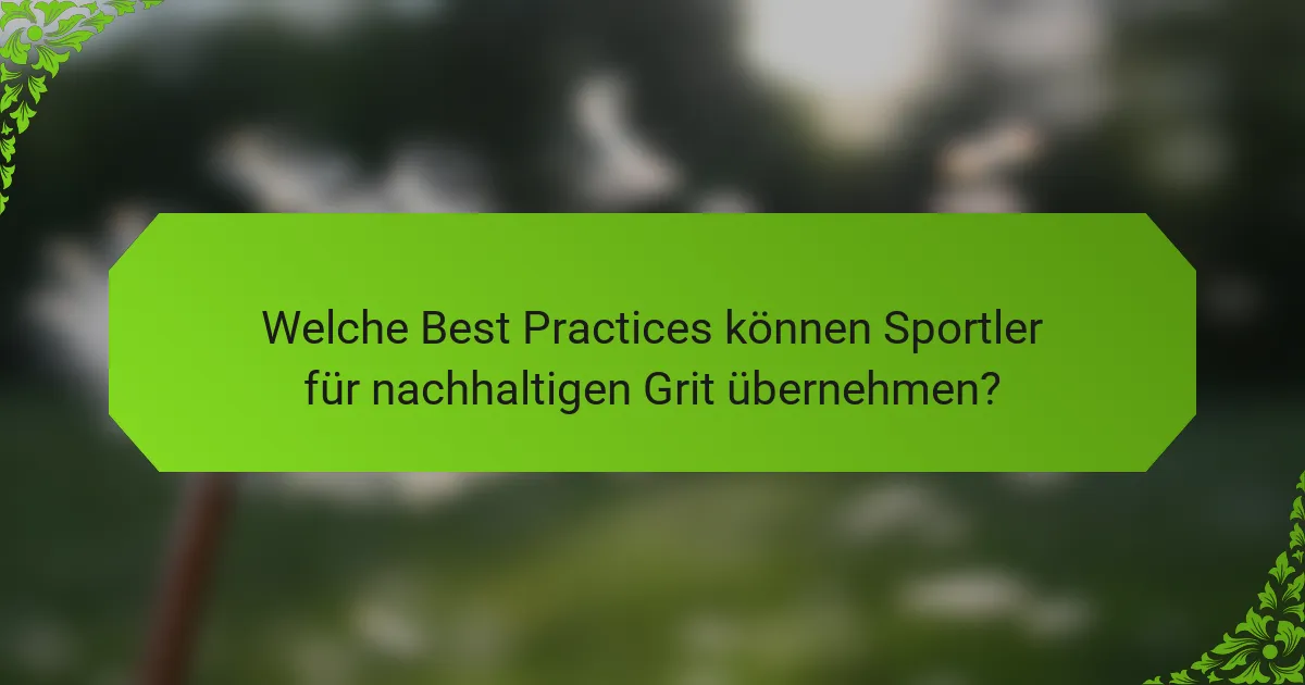 Welche Best Practices können Sportler für nachhaltigen Grit übernehmen?