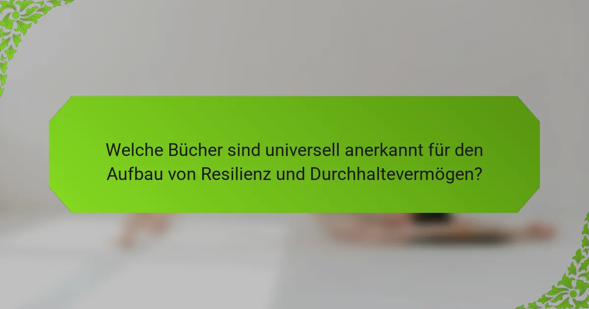 Welche Bücher sind universell anerkannt für den Aufbau von Resilienz und Durchhaltevermögen?