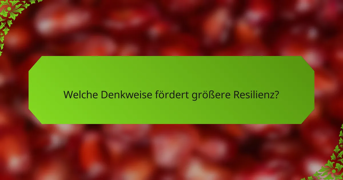 Welche Denkweise fördert größere Resilienz?