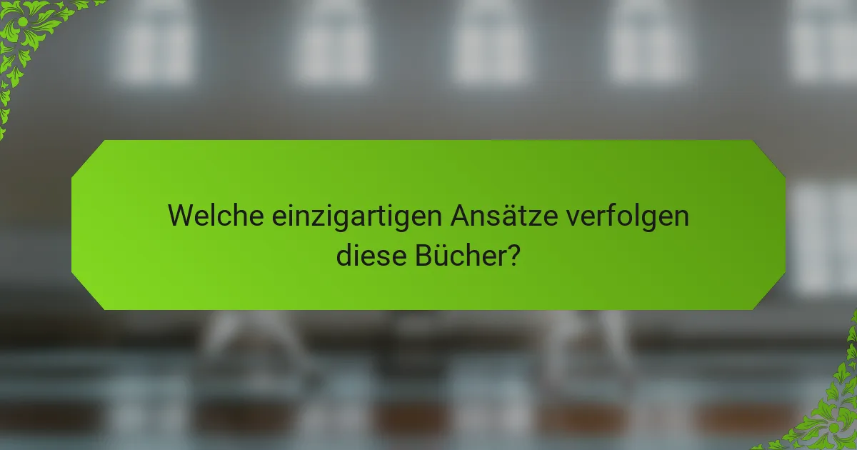 Welche einzigartigen Ansätze verfolgen diese Bücher?
