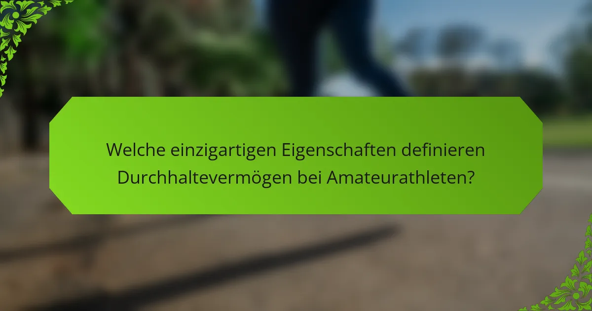 Welche einzigartigen Eigenschaften definieren Durchhaltevermögen bei Amateurathleten?