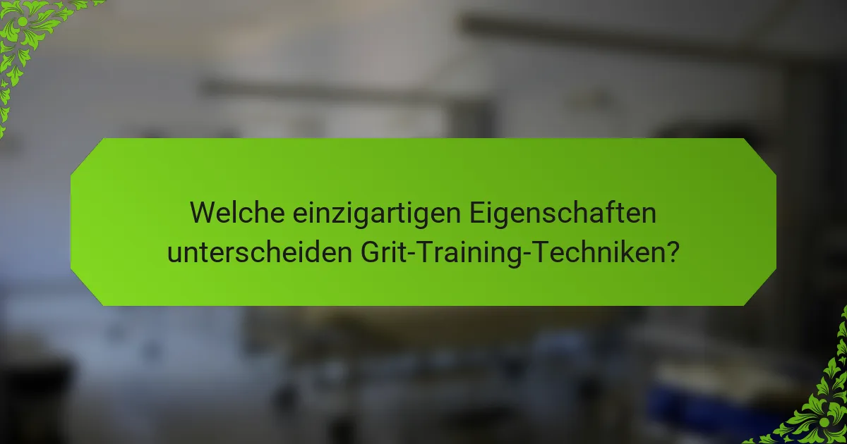 Welche einzigartigen Eigenschaften unterscheiden Grit-Training-Techniken?