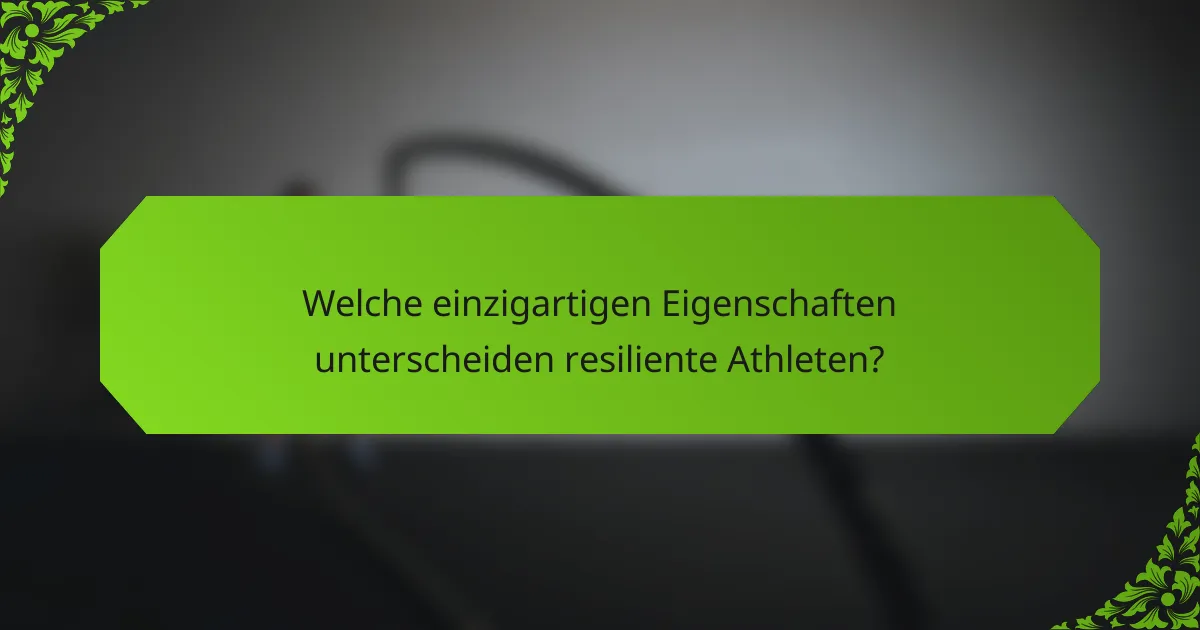 Welche einzigartigen Eigenschaften unterscheiden resiliente Athleten?