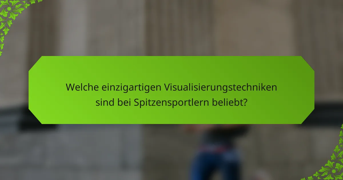 Welche einzigartigen Visualisierungstechniken sind bei Spitzensportlern beliebt?