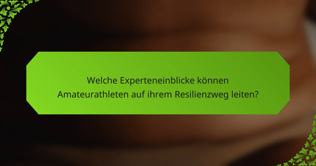 Welche Experteneinblicke können Amateurathleten auf ihrem Resilienzweg leiten?