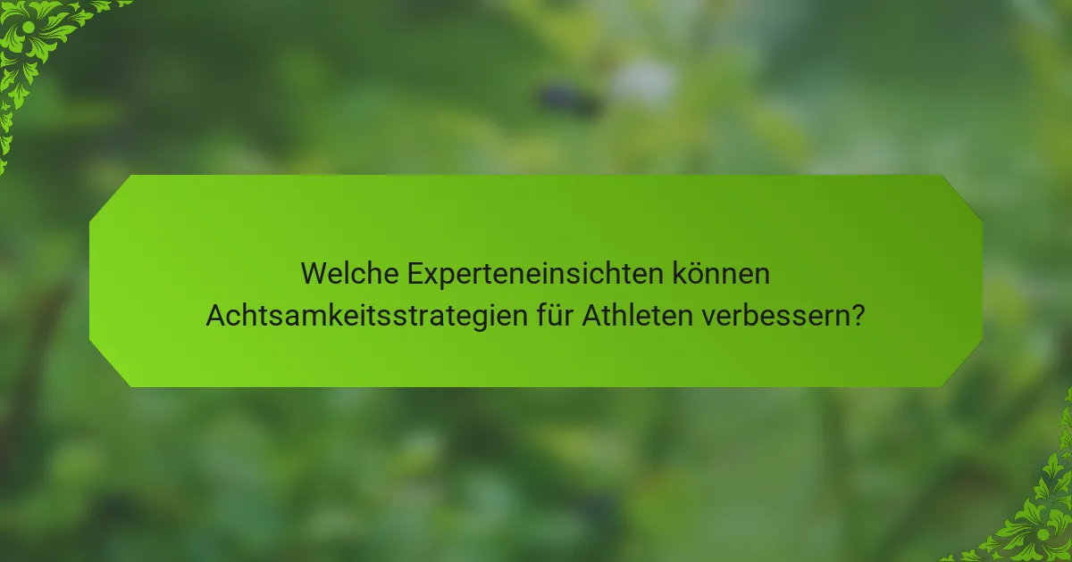 Welche Experteneinsichten können Achtsamkeitsstrategien für Athleten verbessern?