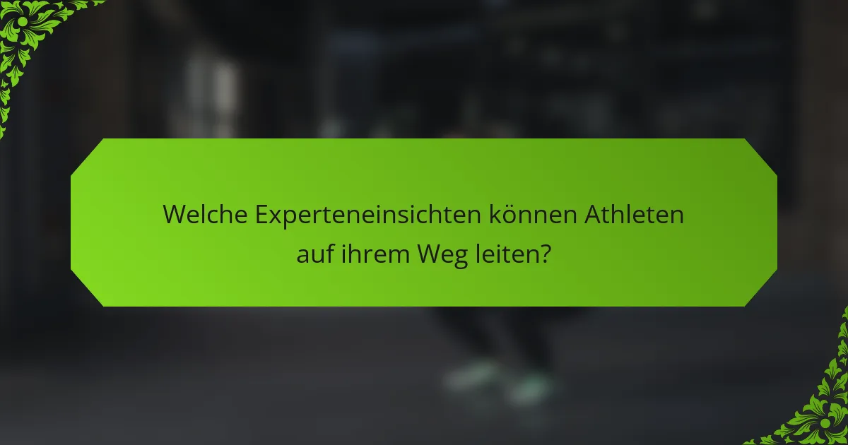 Welche Experteneinsichten können Athleten auf ihrem Weg leiten?