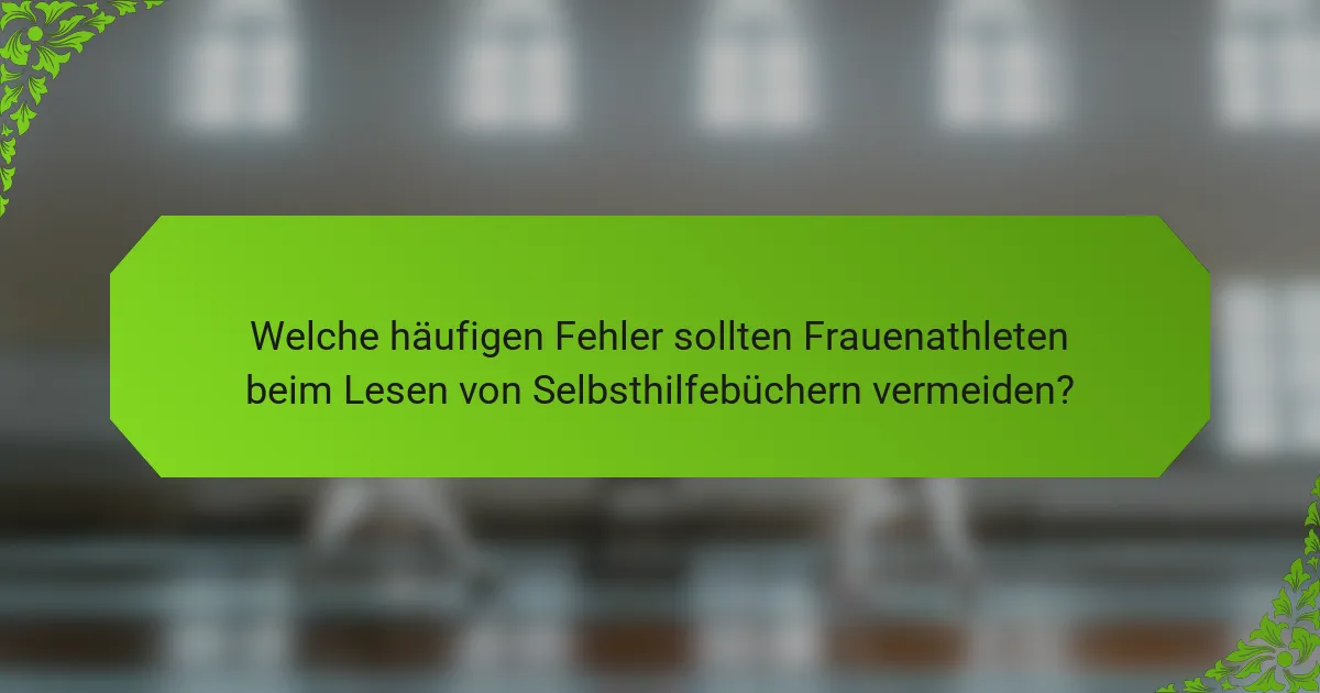 Welche häufigen Fehler sollten Frauenathleten beim Lesen von Selbsthilfebüchern vermeiden?