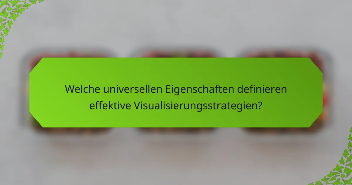 Welche universellen Eigenschaften definieren effektive Visualisierungsstrategien?