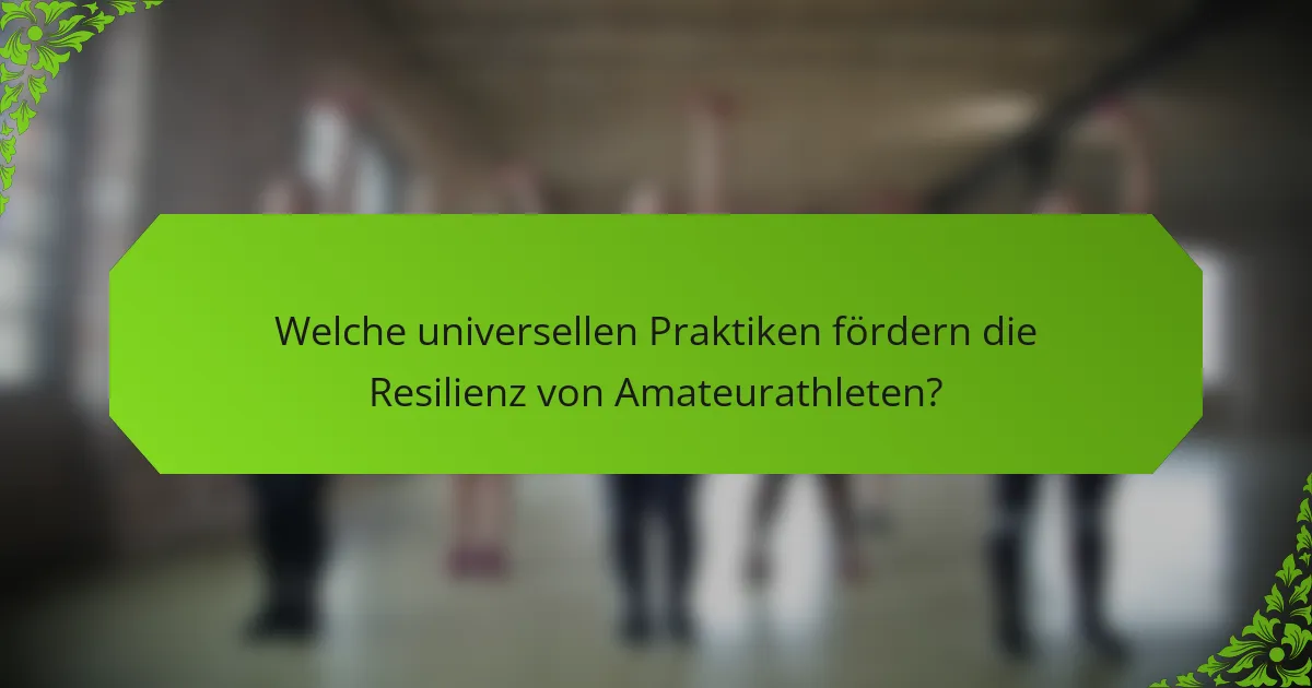Welche universellen Praktiken fördern die Resilienz von Amateurathleten?