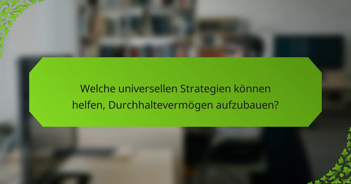 Welche universellen Strategien können helfen, Durchhaltevermögen aufzubauen?