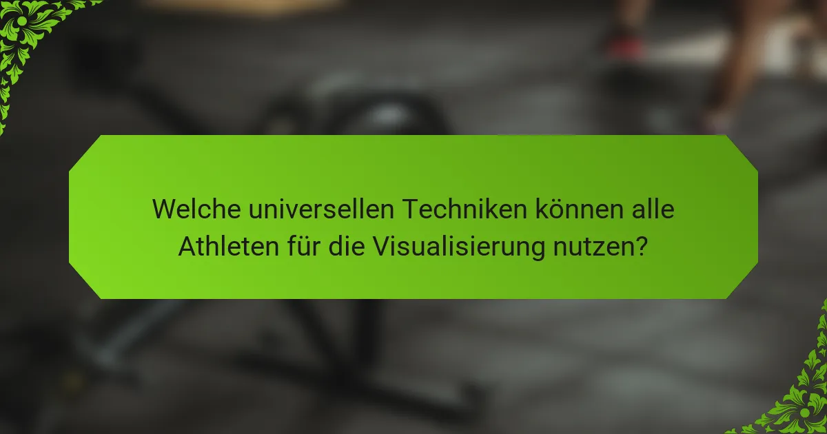 Welche universellen Techniken können alle Athleten für die Visualisierung nutzen?
