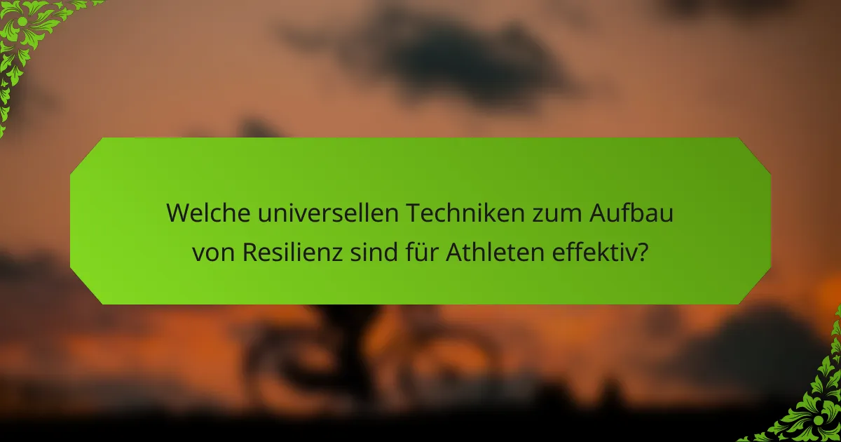 Welche universellen Techniken zum Aufbau von Resilienz sind für Athleten effektiv?