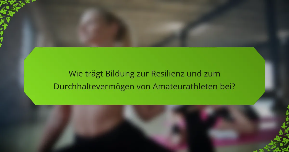 Wie trägt Bildung zur Resilienz und zum Durchhaltevermögen von Amateurathleten bei?