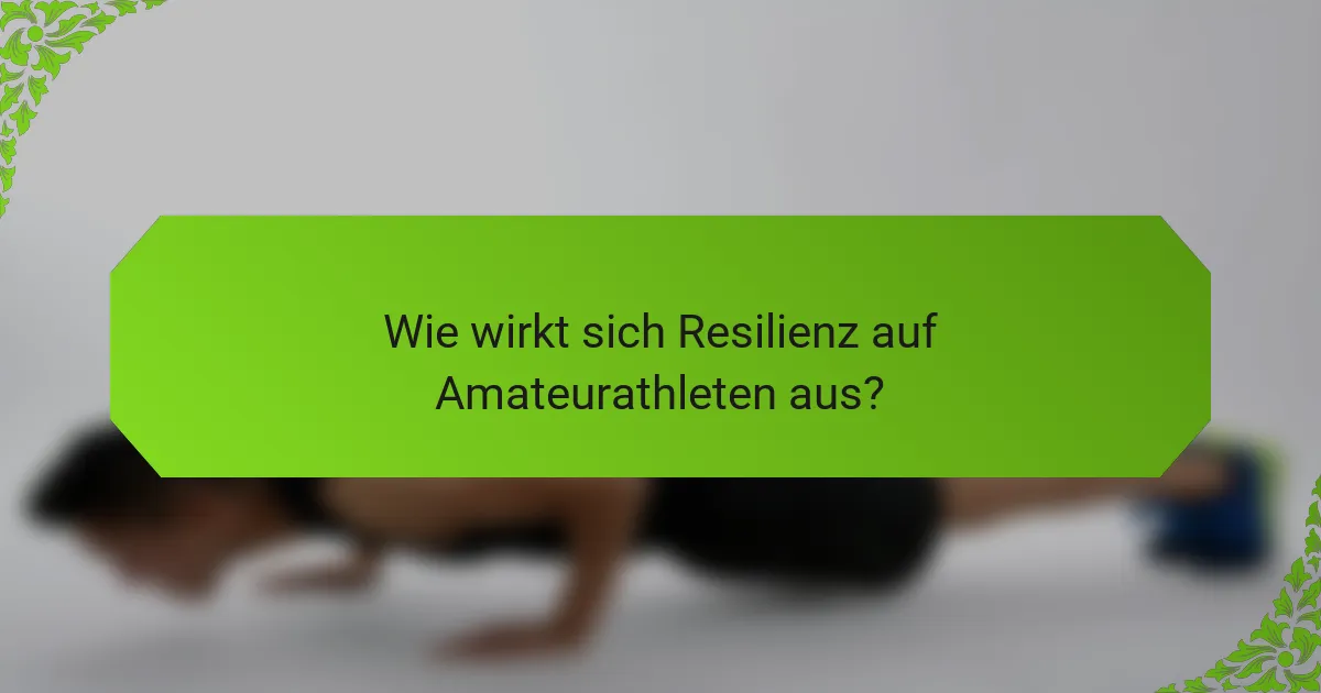 Wie wirkt sich Resilienz auf Amateurathleten aus?